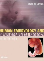 Human Embryology & Developmental Biology, 3rd Ed.