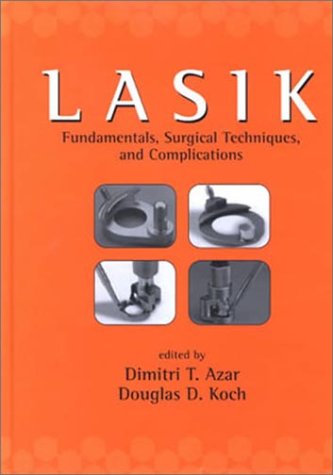 Lasik: Fundamentals, Surgical Techniques, and Complications (Refractive Surgery, 1)