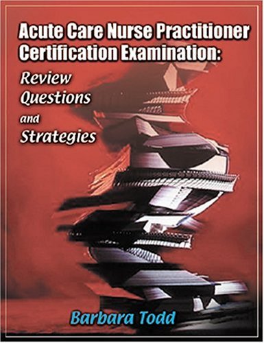 Acute Care Nurse Practitioner Certification Examination: Review Questions and Strategies