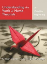 Understanding the Work of Nurse Theorists: A Creative Beginning