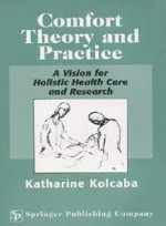 Comfort Theory and Practice: A Vision for Holistic Health Care Research