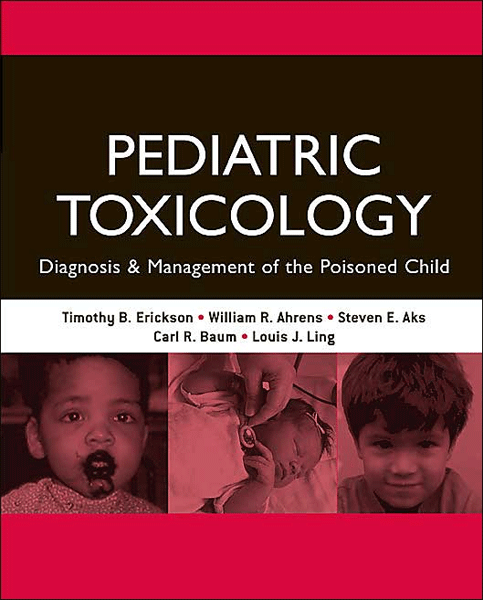 Pediatric Toxicology: Diagnosis and Management of the Poisoned Child 1/e