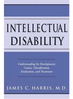 Intellectual Disability : Understanding Its Development, Causes, Classification, Evaluation, and Tre