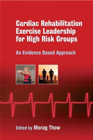 Exercise Leadership in Cardiac Rehabilitation for High Risk Groups: An Evidence-Based Approach