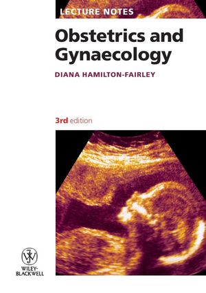 Lecture Notes: Obstetrics and Gynaecology , 3rd Edition