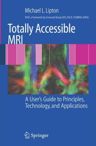 Totally Accessible MRI: A User\'s Guide to Principles, Technology, and Applications (Paperback)