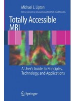 Totally Accessible MRI: A User's Guide to Principles, Technology, and Applications (Paperback)