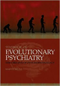 Textbook of Evolutionary Psychiatry: The origins of psychopathology