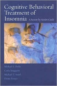 Cognitive Behavioral Treatment of Insomnia: A Session-by-Session Guide