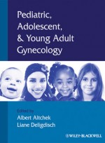 Pediatric, Adolescent and Young Adult Gynecology