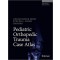 Pediatric Orthopedic Trauma Case Atlas