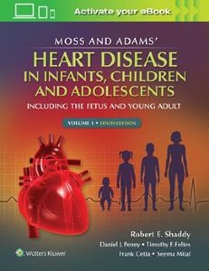 Moss & Adams' Heart Disease in infants, Children, and Adolescents, 10/e