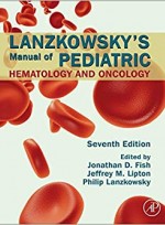Lanzkowsky's Manual of Pediatric Hematology and Oncology, 7/ed