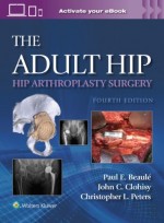 The Adult Hip: Hip Arthroplasty Surgery,4/e