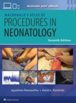 MacDonald’s Atlas of Procedures in Neonatology Print + eBook with Multimedia,7/e