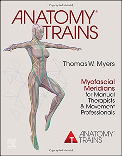 Anatomy Trains: Myofascial Meridians for Manual Therapists and Movement Professionals 4e