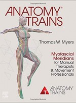 Anatomy Trains: Myofascial Meridians for Manual Therapists and Movement Professionals 4e