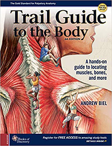 Trail Guide to the Body 6e-A hands-on guide to locating muscles,bones and more