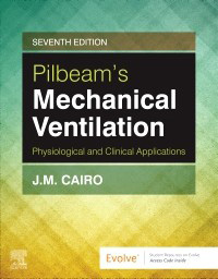 Pilbeam's Mechanical Ventilation: Physiological and Clinical Applications 7e