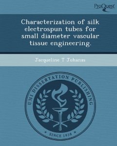 Characterization of silk electrospun tubes for small diameter vascular tissue engineering. [Paperback] 