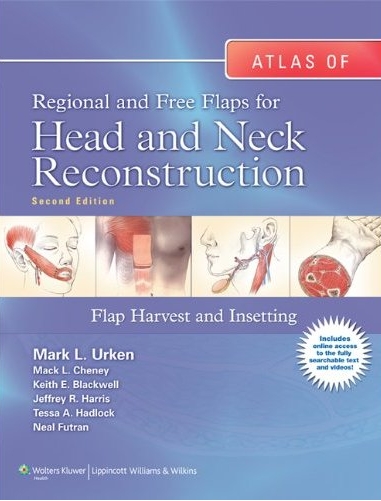 Atlas of Regional and Free Flaps for Head and Neck Reconstruction - Flap Harvest and Insetting   