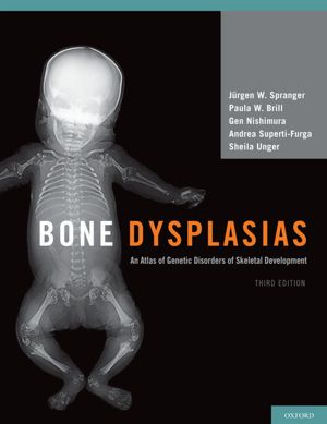 Bone Dysplasias: An Atlas of Genetic Disorders of Skeletal Development, 3/e