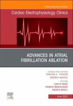 Advances in Atrial Fibrillation Ablation, An Issue of Cardiac Electrophysiology Clinics 